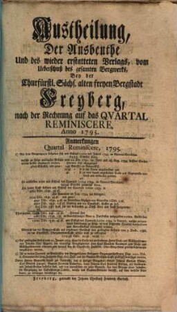 Austheilung der Ausbeuthe und des wiedererstatteten Verlags vom Ueberschuß des gesammten Bergwerks bey der Königl. Sächsischen alten freyen Berg-Stadt Freyberg : nach der Rechnung auf das Quartal ..., Anno .... 1795