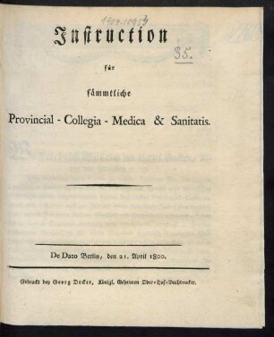 Instruction für sämmtliche Provincial - Collegia - Medica & Sanitatis : De Dato Berlin, den 21. April 1800.