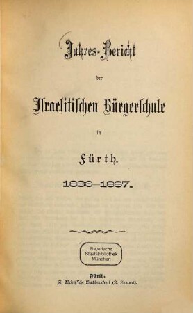 Jahres-Bericht der Israelitischen Bürgerschule zu Fürth für das Schuljahr .... 1886/87