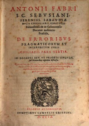 De erroribus pragmaticorum et interpretum iuris chilias. 3. Decas 51 - 75. - Ed. 1. - 1609