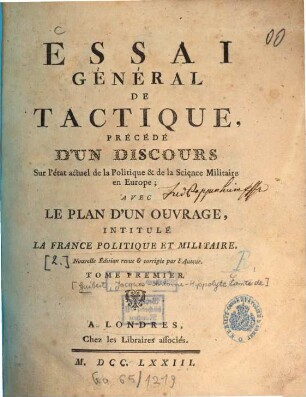 Essai général de tactique : précédé d'un discours sur l'état actuel de la politique & de la science militaire en Europe; avec le plan d'un ouvrage, intitulé La France politique et militaire. 1