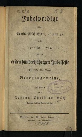 Jubelpredigt über Apostel-Geschichte 2, 42 und 47 : am 19ten Juli 1789, als am ersten hundertjährigen Jubelfeste der Berlinischen Georgengemeine