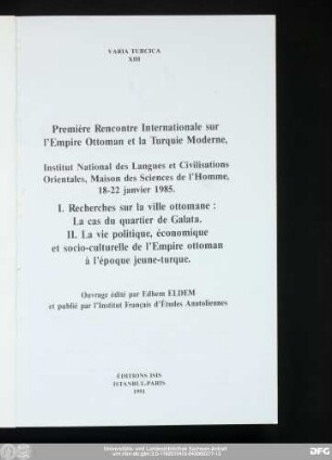 Première Rencontre internationale sur l'Empire ottoman et la Turquie moderne : Institut National des Langues et Civilisations Orientales, Maison des Sciences de l'Homme, 18-22 janvier 1985
