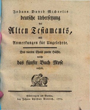 Johann David Michaelis deutsche Uebersetzung des Alten Testaments : mit Anmerkungen für Ungelehrte. 4,2, Das fünfte Buch Mose