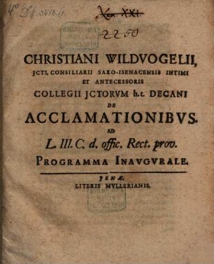 De acclamationibus : ad L. III C. d. offic. Rect. prov. ; Progr. inaug.