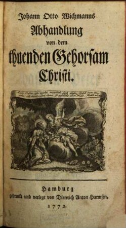 Johann Otto Wichmanns Abhandlung von dem thuenden Gehorsam Christi