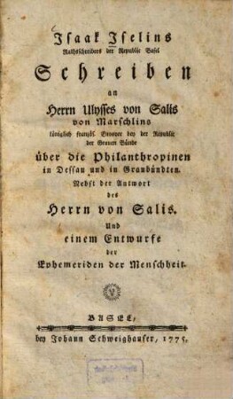 Schreiben an Ulysses von Salis von Marschlins über die Philantropinen in Dessau und in Graubünden : Nebst der Antwort des Herrn von Salis ; Und e. Entwurfe d. Ephemeriden d. Menschheit