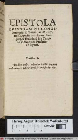 EPISTOLA || CVIVSDAM PII CONCI/||onatoris, ex Turcia, ad M. Illy.|| missa, qualis nam status Euã/||gelij, & Ecclesiar~u sub Turco || sit indicans, c~u Praefatio/||ne Illyrici.|| ... ||