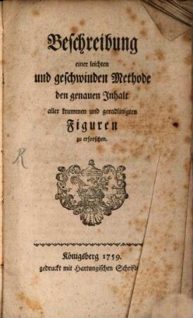 Beschreibung einer leichten und geschwinden Methode den genauen Inhalt aller krummen und geradlinigten Figuren zu erforschen