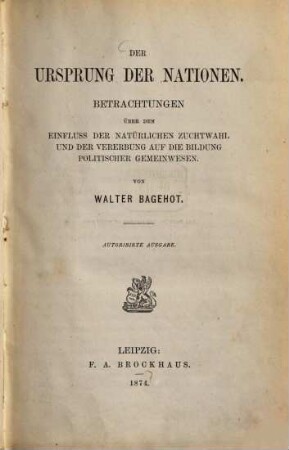 Der Ursprung der Nationen : Betrachtungen über den Einfluss der natürlichen Zuchtwahl und der Vererbung auf die Bildung politischer Gemeinwesen