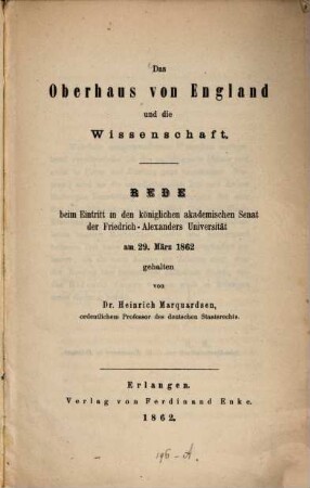 Das Oberhaus von England und die Wissenschaft : Rede beim Eintritt in den königlichen akademischen Senat der Friedrich-Alexanders Universität am 29. März 1862 gehalten