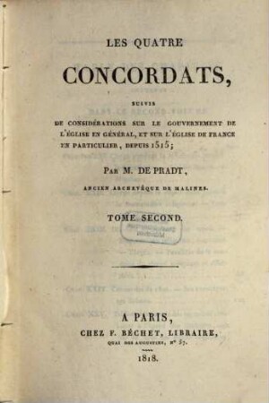Les quatre concordats : suivis de considérations sur le gouvernement de l'église en général et sur l'église de France en particulier depuis 1515, 2