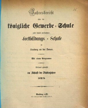 Jahresbericht über die Königliche Gewerbsschule und damit verbundene Fortbildungsschule, 1873/74