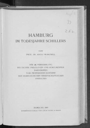 Hamburg im Todesjahre Schillers : der 48. Versammlung Deutscher Philologen und Schulmänner dargeboten vom Professoren-Konvent der hamburgischen wissenschaftlichen Anstalten