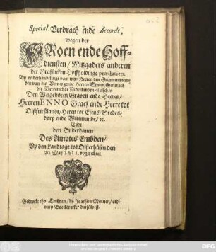 Special-Verdrach ende Accordt, wegen der Froen ende Hoffdiensten/ Mitzgaders anderen der Grafflicken Hoffholdinge praestatien. By onderhandelinge van myn Heeren ... Staten Generael der Vereenichde Nederlanden : tusschen Den ... Heeren Enno Graef ende Heere tot Oistfrießlandt ... Ende den Onderdanen Des Amptes Embden/ Up den Landtage tot Oisterhusen den 20. Maii 1611. upgerichtet