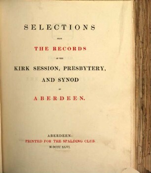 Selections from the records of the Kirk Session, Presbytery and Synod of Aberdeen