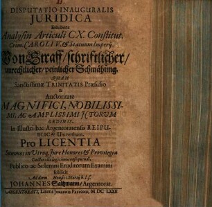Disputatio inauguralis iuridica exhibens analysin articuli CX constitut. crim. Caroli V. et statuum Imperii : = Von Straff schriftlicher, unrechtlicher, peinlicher Schmähung