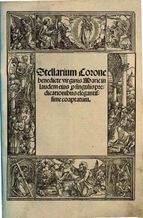 Stellarium Corone benedicte virginis Marie : in laudem eius p[ro] singulis predicationibus elegantissime coaptatum