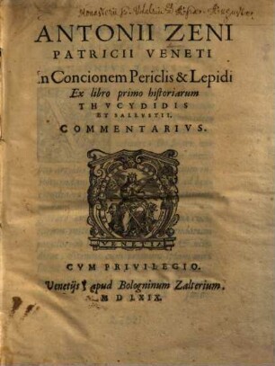 Antonii Zeni In concionem Periclis & Lepidi ex libro primo historiarum Thucydidis et Sallustii, commentarius