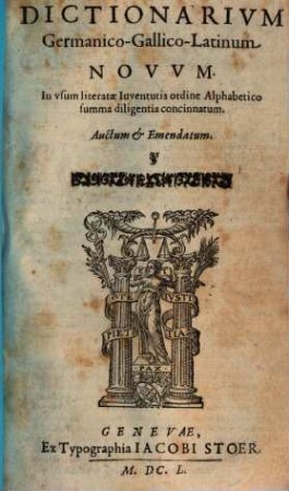 Dictionarivm Germanico-Gallico-Latinum Nouum : In vsum literatae Iuventutis ordine Alphabetico summa diligentia concinnatum