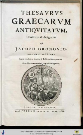 Band 7: Sacris praesertim Graecis & Festivitatibus operatum: Thesavrvs Graecarvm Antiqvitatvm: in quo continentur Effigies Virorum ac Foeminarum Illustrium, quibus in Graecis aut Latinis monumentis aliqua memoriae pars datur, & in quocunque Orbis Terrarum spatio ob historiam, vel res gestas, vel inventa, vel locis nomina data, ac doctrinam meruerunt cognosci ...