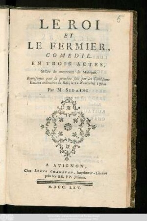 Le Roi Et Le Fermier : Comédie. En Trois Actes, Mêlée de morceaux de musique. Représentêe pour la premiere fois par les Comesiens Italiens ordinaires du Roi, le 22 Novembre 1762