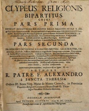 Clypeus religionis bipartitus : cujus pars prima detegit novatorum religionis mille fallendi artes ... pars secunda propugnat externum religionis cultum