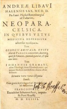 Andreae Libavii ... Neoparacelsica : In Qvibvs Vetvs Medicina Defenditvr aduersus Teretismata Tum Georgii Amwald. ... tum Iohannis Gramani ...