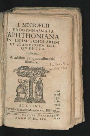 J. Micraelii Progymnasmata Aphthoniana : In Usum Scholarum Et Studiosorum Eloquentiae explicata, & actibus progymnasmaticis illustrata