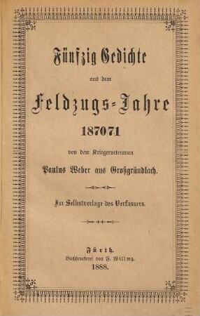 50 Gedichte aus dem Feldzugs-Jahre 1870/71 von dem Kriegsveteranen Paulus Weber