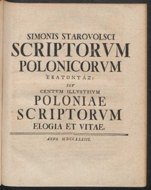 [III.] Simonis Starovolsci Scriptorum Polonicorum [...] ; Seu Centum Illustrium Poloniae Scriptorum Elogia Et Vitae