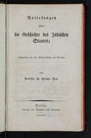 Vorlesungen über die Geschichte des Jüdischen Staates / gehalten an der Universität zu Berlin von Heinr. Leo