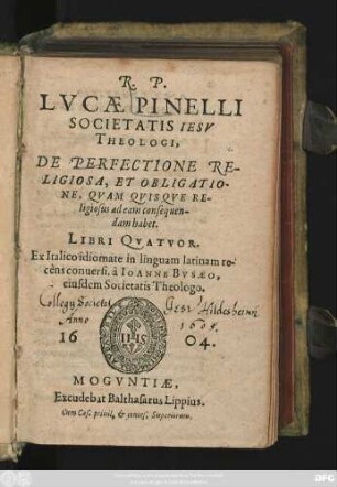R.P. Lucae Pinelli Societatis Jesu Theologi, De Perfectione Religiosa, Et Obligatione, Quam Quisque Religiosus ad eam consequendam habet. Libri Quatuor