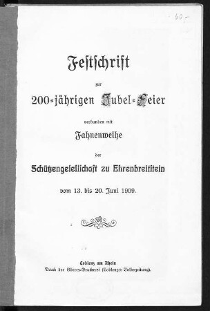 Festschrift zur 200-jährigen Jubel-Feier, verbunden mit Fahnenweihe, der Schützengesellschaft zu Ehrenbreitstein : vom 13. bis 20. Juni 1909