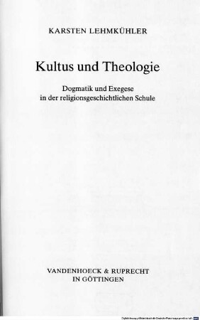 Kultus und Theologie : Dogmatik und Exegese in der religionsgeschichtlichen Schule
