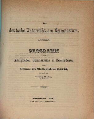 Programm der Kgl. Studienanstalt Zweibrücken : zum Schlusse des Studienjahres .... 1869/70 (1870)