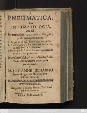Pneumatica Seu Pneumatologia, hoc est Scientia spirituum naturalis : in qua brevite proponitur. 1. ...Theologia naturalis. 2. ... seu doctrina de Intelligentiis creatis & Angelis. 3. Doctrina de Anima Rationali, quatenus ca est natura spiritualis