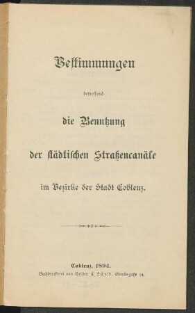 Bestimmungen betreffend die Benutzung der städtischen Straßencanäle im Bezirke der Stadt Coblenz