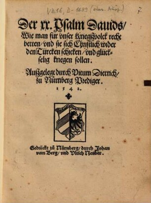 Der XX. Psalm Dauids : Wie man für vnser Kriegszvolck recht betten vnd sie sich Christlich wider den Türcken schicken vnd glückselig kriegen sollen