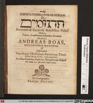 Disputationem Philologicam De [...] Autoritate & Consensu Nobilissimi Philos. Ordinis, Publico Eruditorum subiiciunt Examini Praeses Andreas Boas, Philosophiae Magister, & Respondens Theodorus Christianus Raumerus, Theol. Philos. & L.L. Cultor, Dessa-Anhaltini. In Alma Viadrina ... Ad diem 25. Ianuarii, Anni 1664