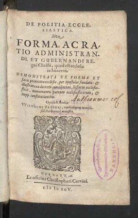 De Politia Ecclesiastica. Sive Forma, Ac Ratio Administrandi, Et Gubernandi Regni Christi, quod est ecclesia in his terris : Demonstrata Ex Forma Et facie primitivae ecclesiae, per Apostolos fundatae: & illustrata ex decretis conciliorum, historiis ecclesiasticis, monumentis patrum ecclesiasticorum, & Impp. constitutionibus