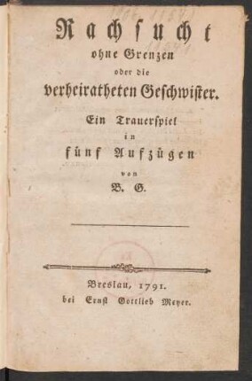 Rachsucht ohne Grenzen oder die verheiratheten Geschwister : Ein Trauerspiel in fünf Aufzügen