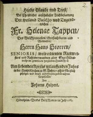 Hiobs Glaube und Trost : Bei Christlicher ansehnlicher Leichbestattung Der ... Fr. Helenae Tappen/ Des ... Herrn Hans Storren/ Senioris ... HausEhre/ Am siebenden Aprilis itztlauffenden Jahrs in der HauptKirchen zu S. Andreae alhier kürtzlich gezeiget/ und denen anwesenden zu betrachten fürgestellet