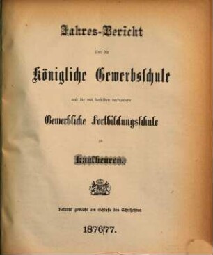 Jahresbericht über die Königliche Gewerbsschule und die mit derselben verbundene Gewerbliche Fortbildungsschule zu Kaufbeuren. 1876/77