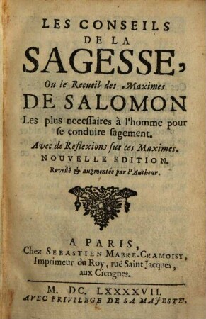 Les Conseils De La Sagesse, Ou le Recueil des Maximes De Salomon : Les plus necessaires à l'homme pour se conduire sagement. Avec des Reflexions sur ces Maximes
