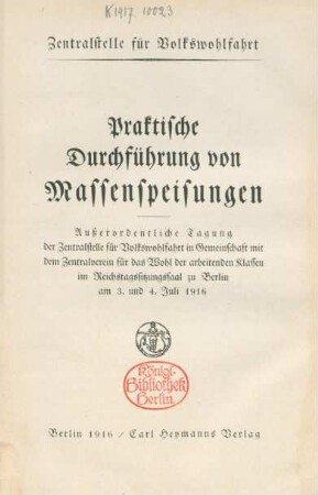Praktische Durchführung von Massenspeisungen : außerordentliche Tagung im Reichstagssitzungssaal zu Berlin am 3. und 4. Juli 1916