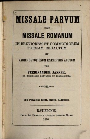Missale parvum sive missale romanum : in breviorem et commodiorem formam redactum et variis devotionum exercitiis auctum