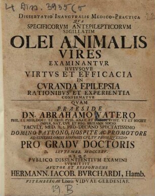 Dissertatio Inauguralis Medico-Practica Qua Specificorum Antepilepticorum Sigillatim Olei Animalis Vires Examinantur Huiusque Virtus Et Efficacia In Curanda Epilepsia Rationibus Et Experientia Confirmatur