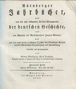 Nürnberger Jahrbücher : aus den bis jetzt bekannten ältesten Monumenten der deutschen Geschichte aus den Annalen des Rathschreibers Johann Müllner und aus den noch weiter eröffneten Quellen des Nürnberger Archivs mittelst allerhöchster Vergünstigung und Unterstützung, 2,2. Von 1291 bis 1313