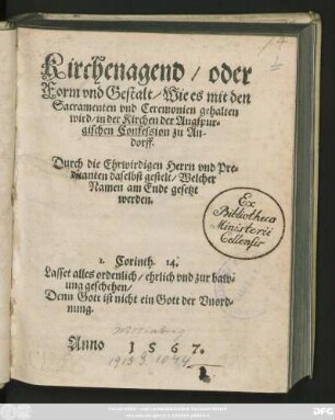 Kirchenagend/ oder || Form vnd Gestalt/ Wie es mit den || Sacramenten vnd Ceremonien gehalten || wird/ in der Kirchen der Augspur=||gischen Confession zu An-||dorff.|| Durch die Ehrwirdigen Herrn vnd Pre=||dicanten daselbst gestelt ... ||